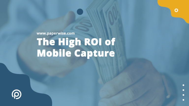 Read more about the article The High ROI of Mobile Capture