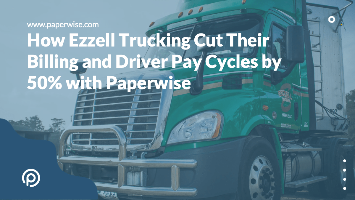 Read more about the article How Ezzell Trucking Cut Their Billing and Driver Pay Cycles by 50% with Paperwise