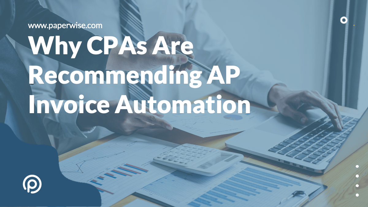 You are currently viewing Why CPAs Are Recommending AP Invoice Automation