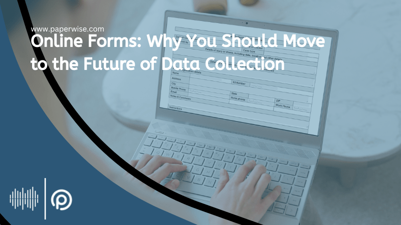 Read more about the article Online Forms: Why You Should Move to the Future of Data Collection