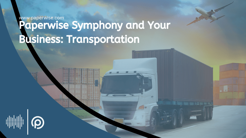 You are currently viewing Paperwise Symphony and Your Business: Transportation