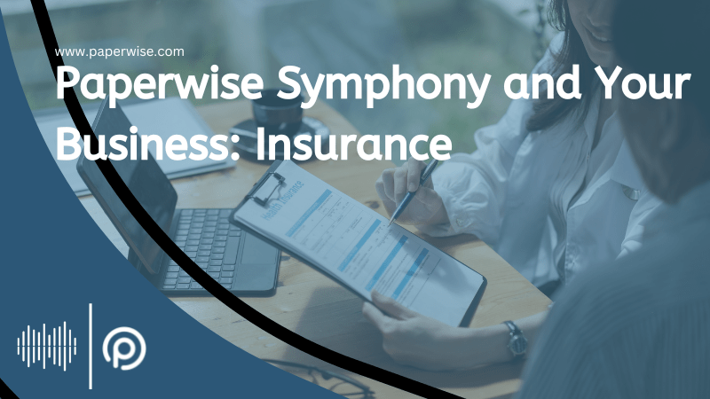 Read more about the article Paperwise Symphony and Your Business: Insurance