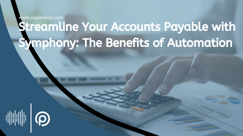 Automating Accounts Payable with Symphony: The Benefits of Automation