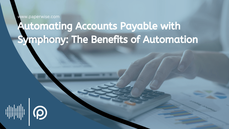 Read more about the article Automating Accounts Payable with Symphony: The Benefits of Automation
