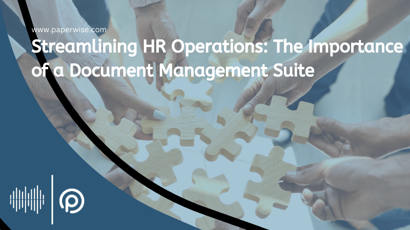 Streamlining HR Operations: The Importance Of A Document Management Suite