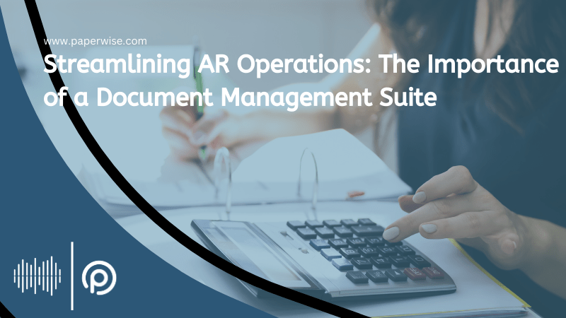 Streamline AR Operations: The Importance of a Document Management Suite