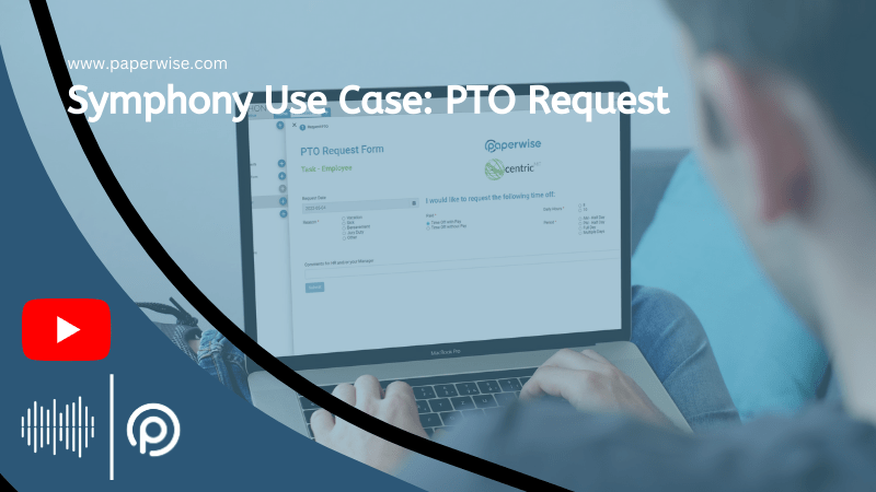 Bring your PTO Requests to life with Paperwise Symphony Business Process Automation