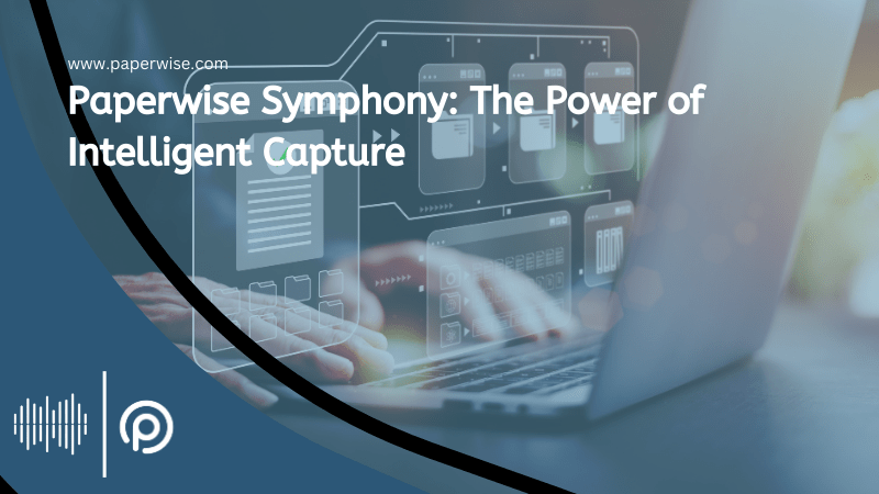 Read more about the article Paperwise Symphony: The Power of Intelligent Capture